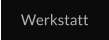 Werkstatt